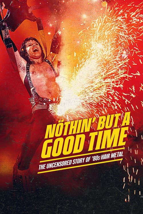 Nöthin' But a Good Time: The Uncensored Story of '80s Hair Metal